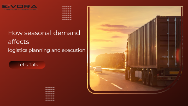 How seasonal demand affects logistics planning and execution