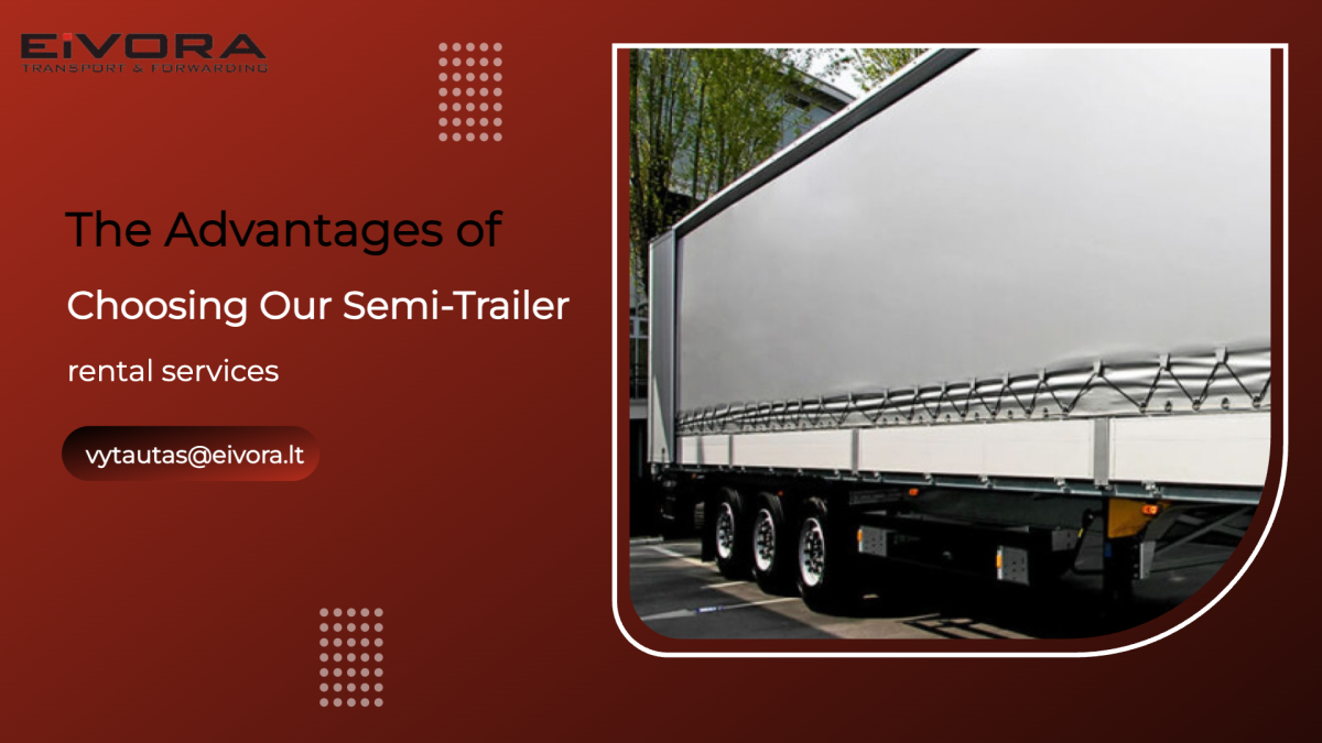 Unparalleled advantages of choosing Eivora's semi-trailer rental services