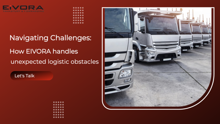 Navigating challenges: How EIVORA handles unexpected logistic obstacles