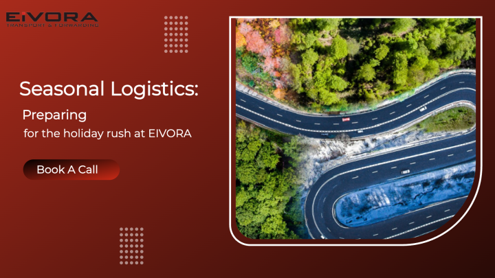 Seasonal Logistics: Preparing for the holiday rush at EIVORA