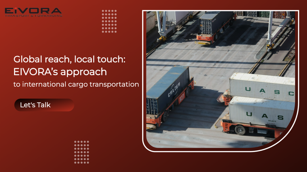 Global reach, local touch: EIVORA’s approach to international cargo transportation